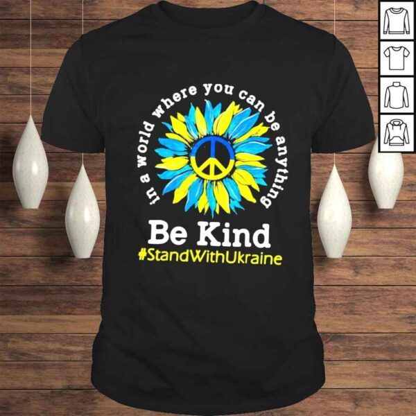 Sunflower Ukrainian Flag Be Kind Stand With Ukraine Shirt