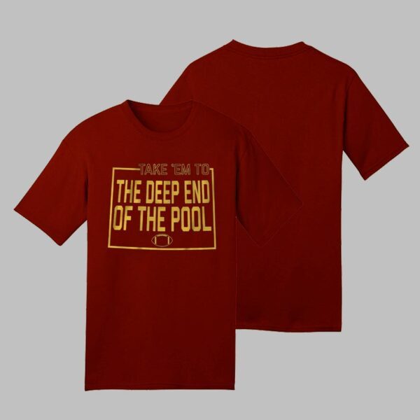 TAKE EM TO THE DEEP END OF THE POOL AND THEY’RE GONNA FOLD T Shirt