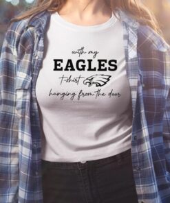 Taylor Swift With My Eagles T-Shirt Hanging From The Door Shirt