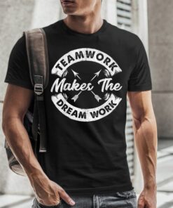 Teamwork Makes The Dream Work Team Motivational TShirt