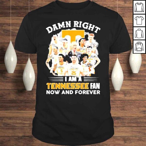 Tennessee Volunteers Damn Right I am a Tennessee fan now and forever signatures shirt