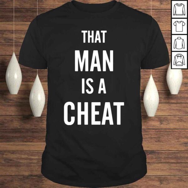 That Man Is A Cheat Shirt