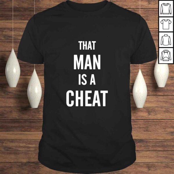 That Man Is A Cheat TShirt