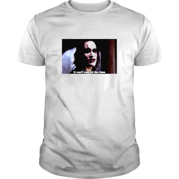 The Crow It Cant Rain All The Time Shirt