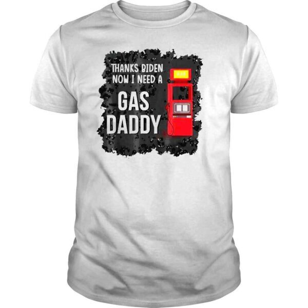 The Thank Biden Now I Need A Gas Daddy 2022 TShirt