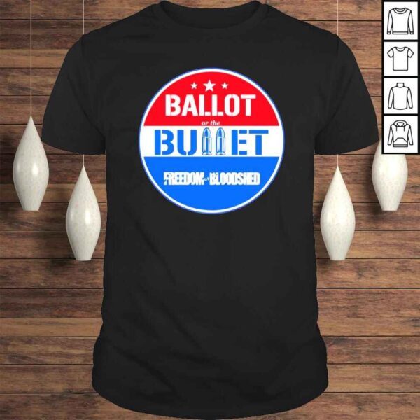 The ballot or the bullet freedom or bloodshed Tshirt