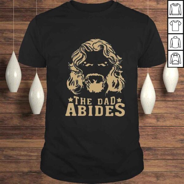 The dad abides shirt