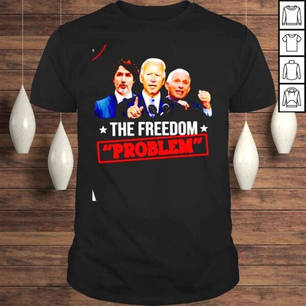 The freedom problem Joe Biden shirt