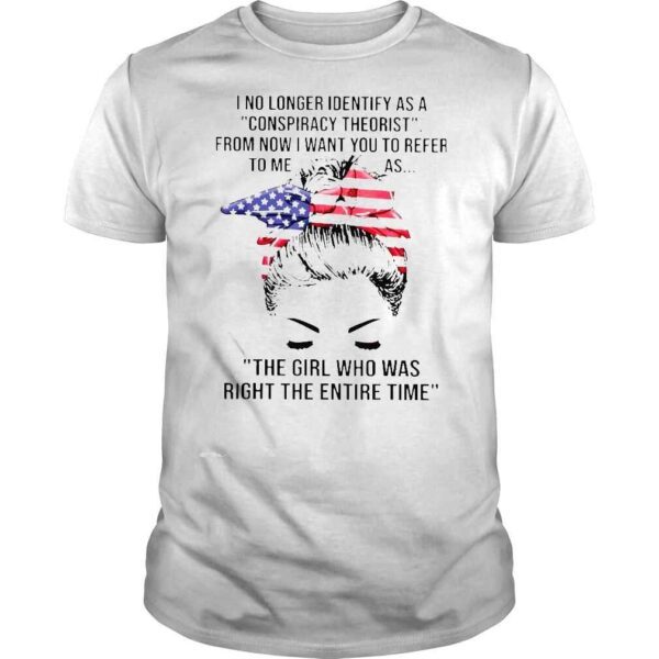 The girl who was right the entire time I no longer identify as a conspiracy theorist shirt