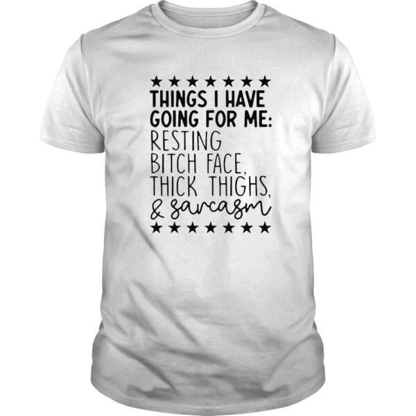 Things I have going for me resting bitch face big boobs and sarcasm shirt