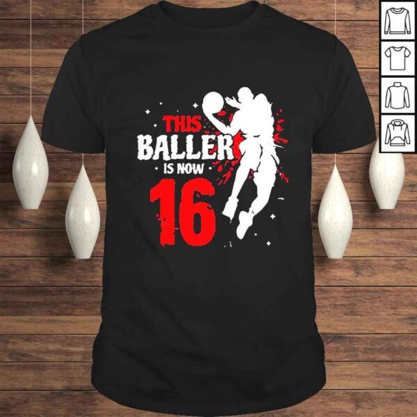 This Baller Is Now 16 Birthday Basketball Lovers Shirt