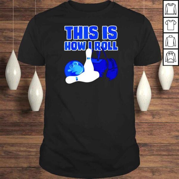 This is how i roll bowling lover bowling accessories shirt