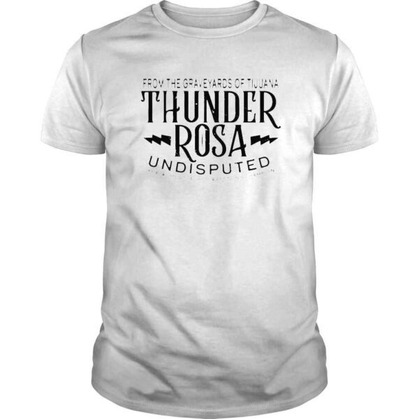 Thunder Rosa from the graveyards of tijuana undisputed Tshirt