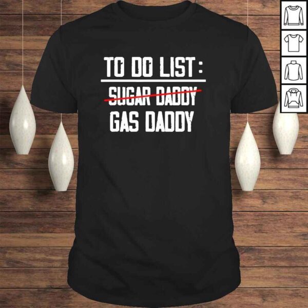 To do list Sugar Daddy gas daddy shirt