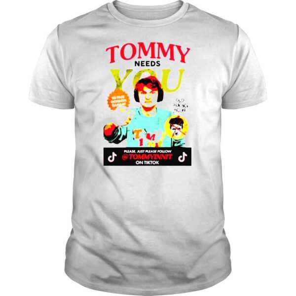 Tommyinnit Needs You Please Just Please Follow Tommyinnit On Tiktok shirt