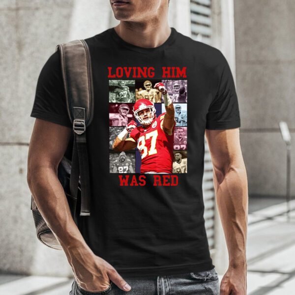 Travis Kelce Loving Him Was Red TShirt