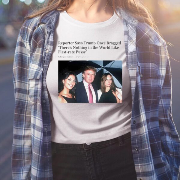 Trump Once Bragged There Is Nothing In The World Shirt