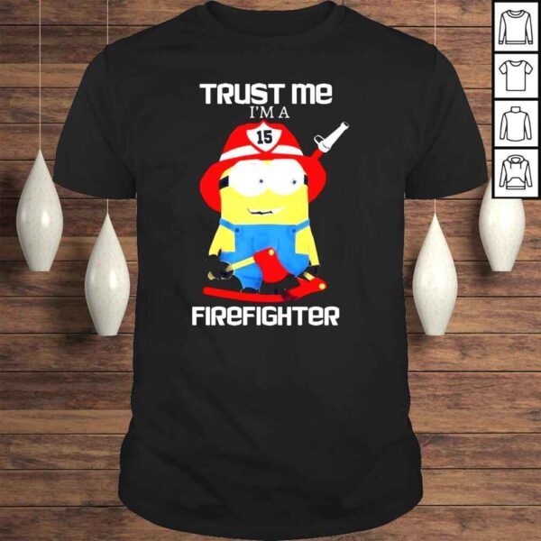 Trust me Im a Firefighter Minion shirt