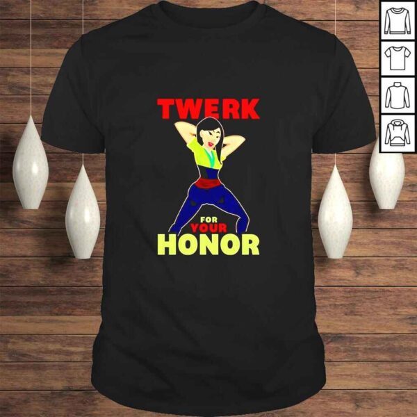 Twerk For Your Honor TShirt