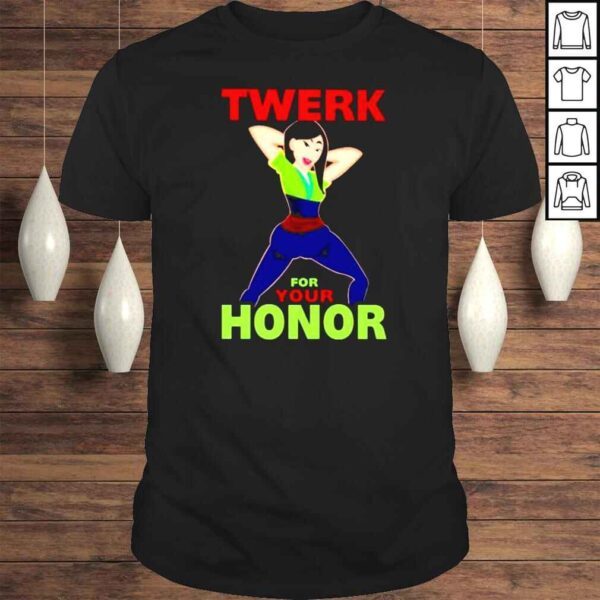 Twerk for your honor shirt