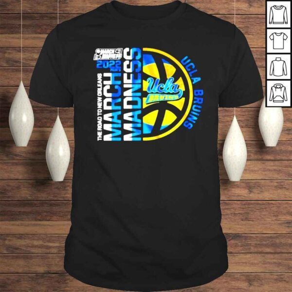 Ucla Bruins 2022 Ncaa March Madness Tournament The Road To New Orleans Shirt