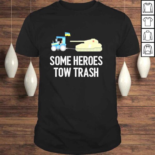 Ukraine Some Heroes Tow Trash shirt