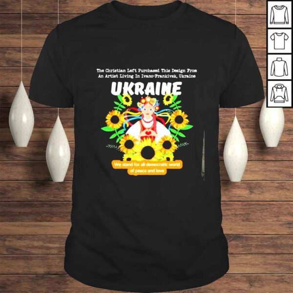 Ukraine we stand for all democratic world of peace and love shirt