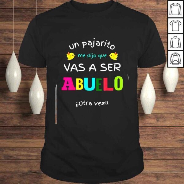 Un pajarito me dijo que vas a ser abuelo otra vez shirt