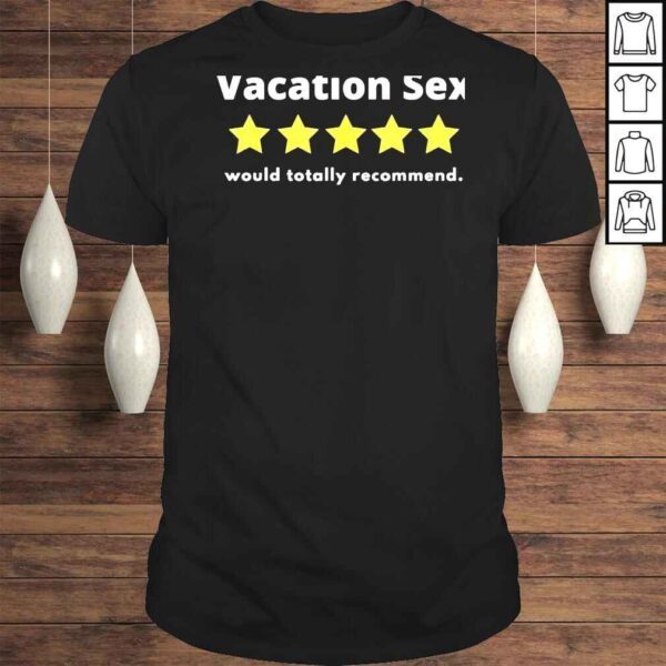 Vacation Sex – 5 stars out of five Would recommend Sexy Tee Shirt