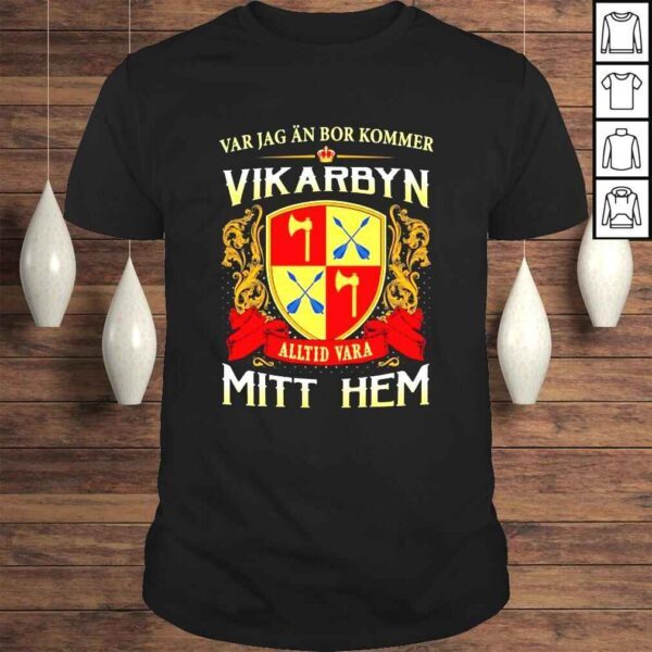 Var Jag An Bor Kommer Vikarbyn Alltid Vara Mitt Hem Shirt