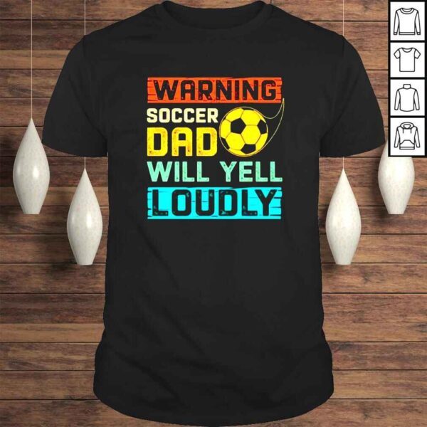 Warning soccer dad will yell loudly Tshirt