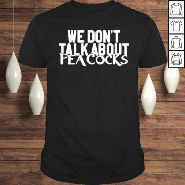 We Don’t Talk About Peacocks Shirt