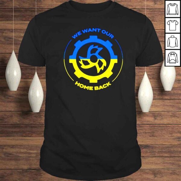 We want our home back peace to Ukraine shirt