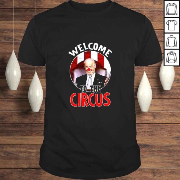 Welcome To The Circus Funny Anti Joe Biden Clown President TShirt