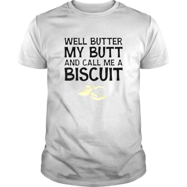 Well Butter My Butt And Call Me A Biscuit Shirt