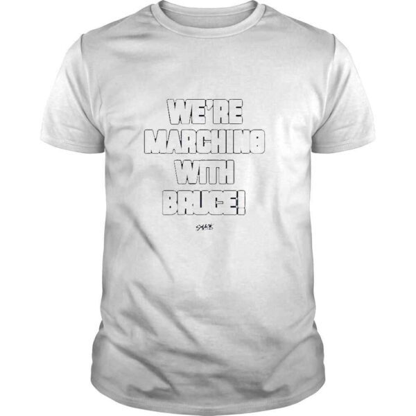 We’re Marching With Bruce Shirt