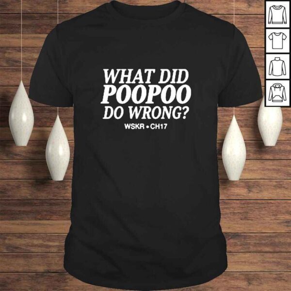 What Did Poopoo Do Wrong Wskr Ch17 TShirt