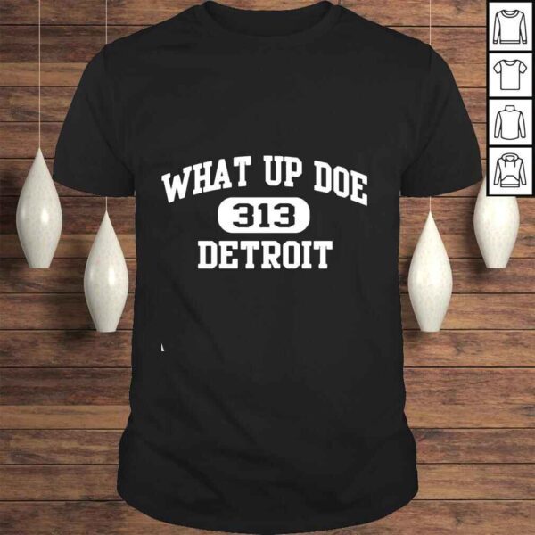 What Up Doe 313 Detroit Shirt