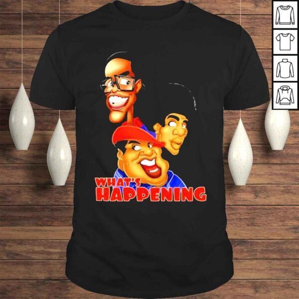 Whats Happening shirt