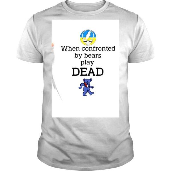 When Confronted by Bears play Dead Ukraine shirt