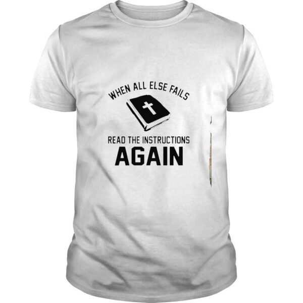 When all else fails read the instructions again shirt