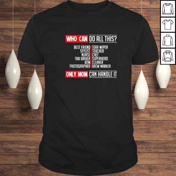 Who can do all this only mom can handle it shirt