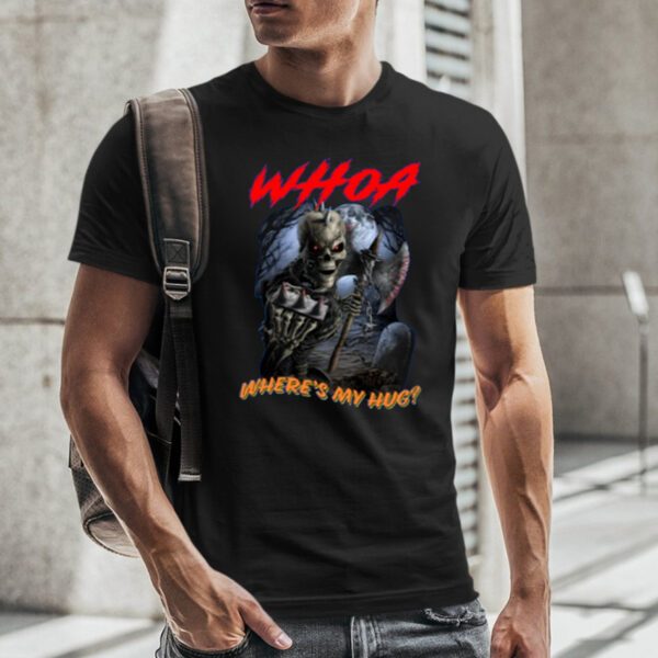 Whoa Where's My Hug Limited T-Shirt