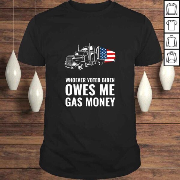 Whoever Voted Biden Owes Me Gas Money America Truck Design TShirt