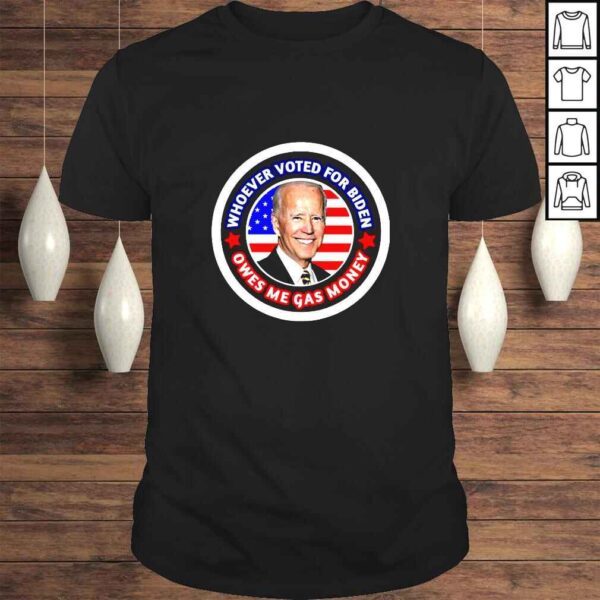 Whoever Voted For Biden Owes me Gas Money Biden Funny USA Flag TShirt