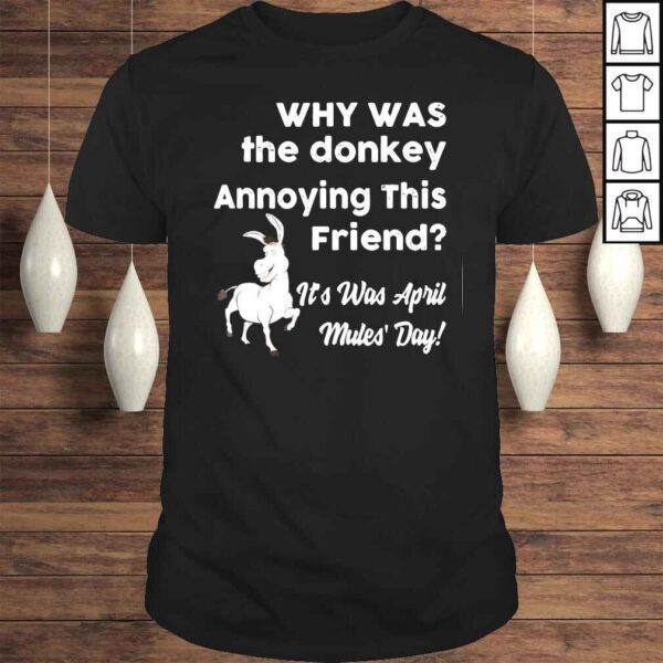 Why Was The Donkey Annoying This Friend April Fool’s Day Tee Shirt