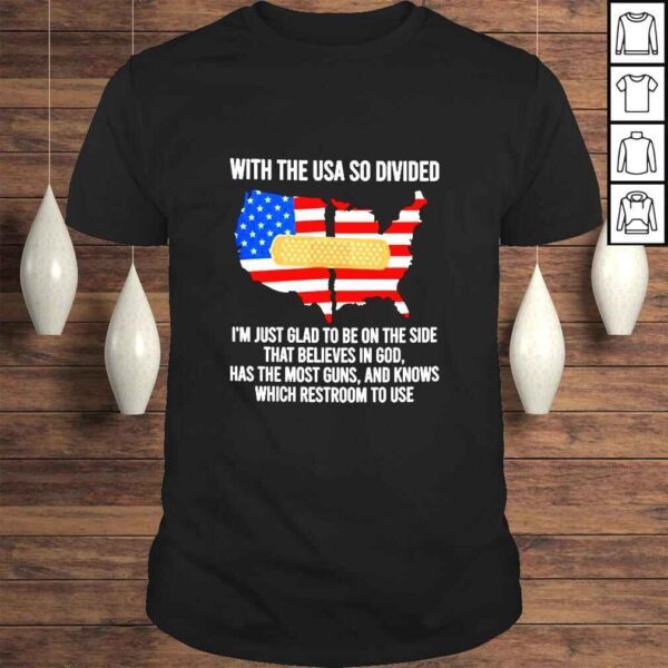 With The Usa So Divided I’m Just Glad To Be On The Side TShirt