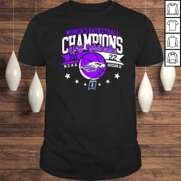 Womens Basketball Champions UWWhitewater 2022 NCAA Division III shirt