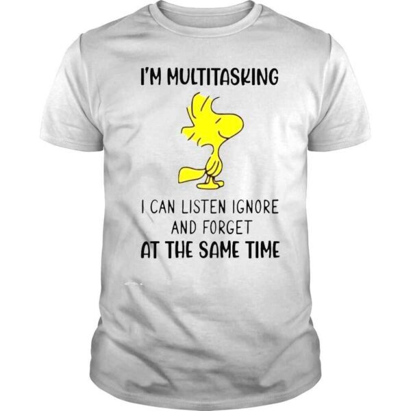 Woodstock Im multitasking I can listen ignore and forget at the same time shirt