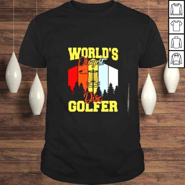 Worlds okayest disc golfer shirt